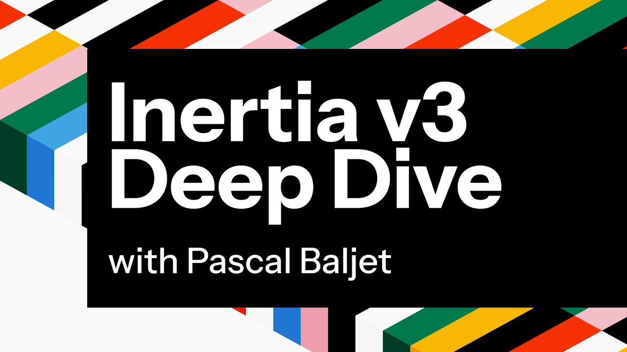 Inertia v3 Deep Dive w/ Pascal Baljet